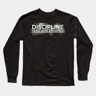 Discipline: Train with a Purpose Long Sleeve T-Shirt